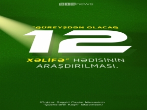 Qüreyşdən olacaq “on iki xəlifə” hədisinin araşdırılması